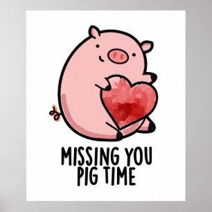 Missing You Pig Time Funny Animal Pun Poster