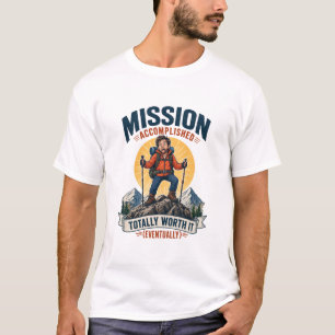 Mission Accomplished Totally Worth It Funny Hiker T-Shirt