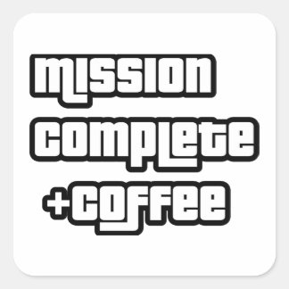 Mission complete +coffee funny text square sticker