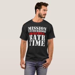 Mission:Fatherhood Objective: Bath Time T-Shirt
