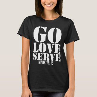 Missions Trip  Go Love Serve Christian Bible Verse T-Shirt