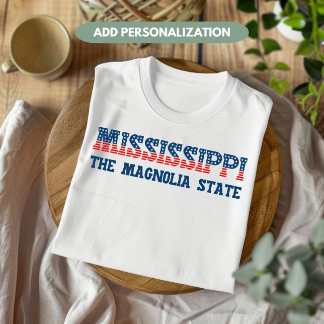 Mississippi Patriotic The Magnolia State Custom T-Shirt (Creator Uploaded)