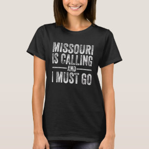 Missouri Is Calling And I Must Go Funny Home State T-Shirt