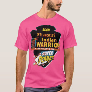 Missouri Native American Indian Born With Super Po T-Shirt