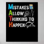 Mistakes Allow Thinking To Happen - Funny Math Poster<br><div class="desc">grab this funny mathematics saying for yourself or make it as a gift for a math teacher or a student who's his/her favourite school subject is math. will be a great present on first day of school for someone that has a sense of humour or any math lover.</div>