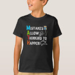 Mistakes Allow Thinking To Happen - Funny Math T-Shirt<br><div class="desc">grab this funny mathematics saying for yourself or make it as a gift for a math teacher or a student who's his/her favourite school subject is math. will be a great present on first day of school for someone that has a sense of humour or any math lover.</div>