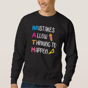 Mistakes Allow Thinking To Happen Math Teachers H Sweatshirt