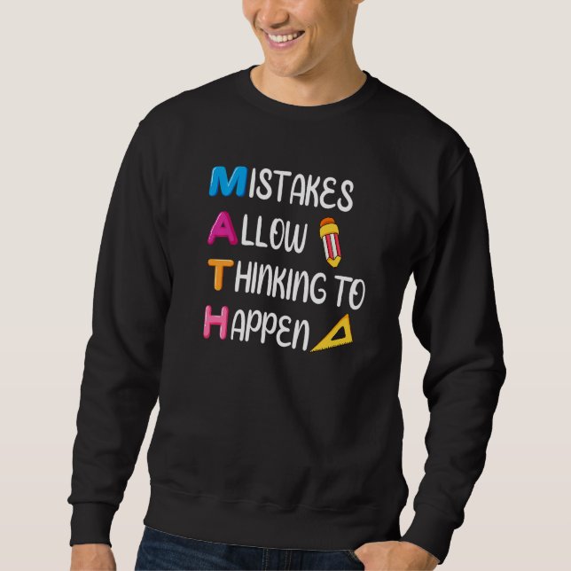 Mistakes Allow Thinking To Happen  Math Teachers H Sweatshirt (Front)