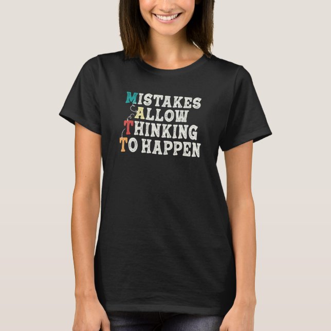 Mistakes Allow Thinking To Happen School Math Teac T-Shirt (Front)