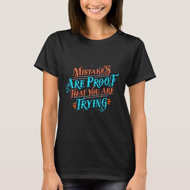 Mistakes Are Proof That You Are Trying T-Shirt (Front)