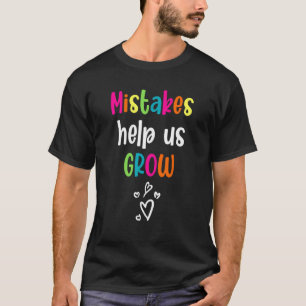 Mistakes Help Us Grow Back To School Teacher Growt T-Shirt