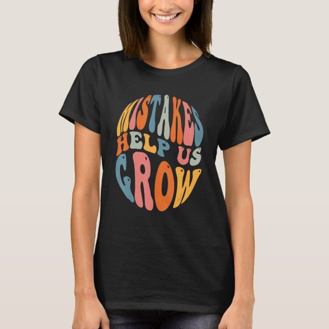 Mistakes Help Us Grow Groovy Growth Mindset Teache T-Shirt (Front)