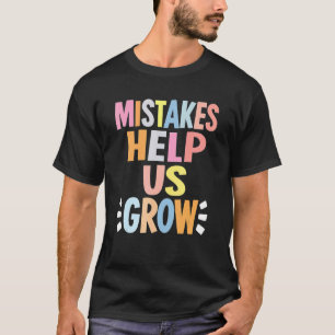 Mistakes Help Us Grow Growth Mindset Teacher T-Shirt