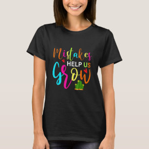 Mistakes Help Us Grow Growth Mindset Teacher T-Shirt