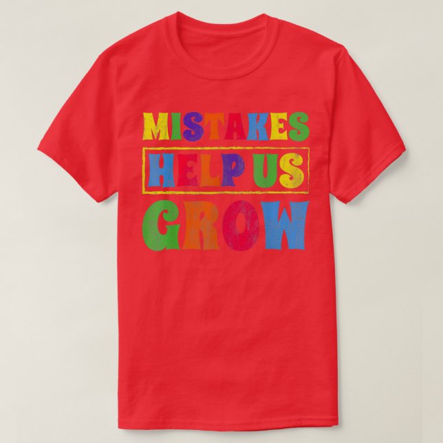 Mistakes Help Us Grow Inspire Encouragement Motiva T-Shirt (Design Front)