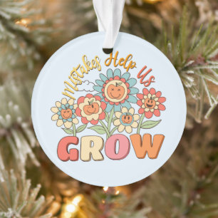 Mistakes Help Us Grow   Playful Floral Motivation Ornament