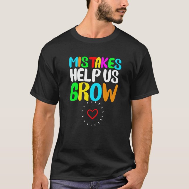 Mistakes Help Us Grow Teacher College Education Te T-Shirt (Front)