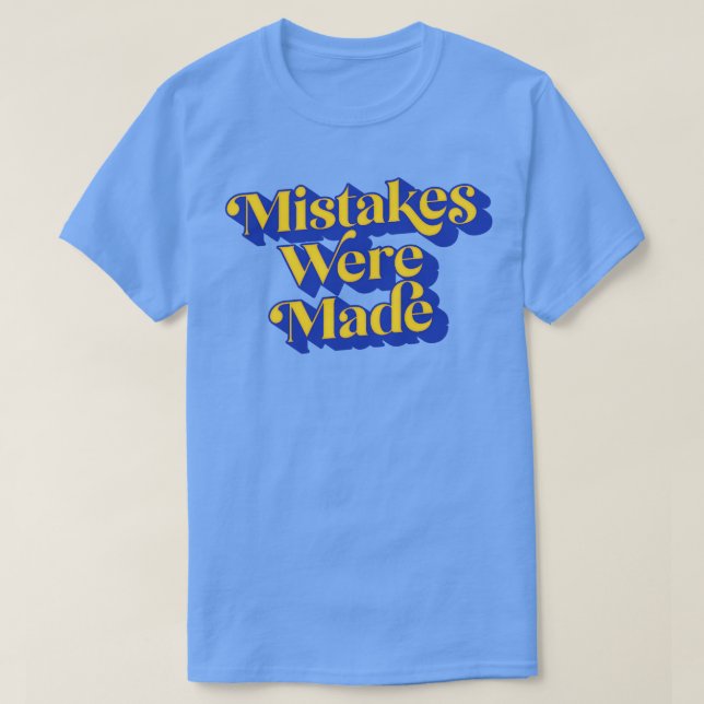 Mistakes Were Made 1 T-Shirt (Design Front)