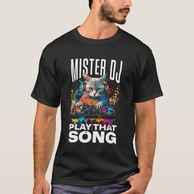 MISTER DJ PLAY THAT SONG CAT FUNNY T-Shirt (Front)