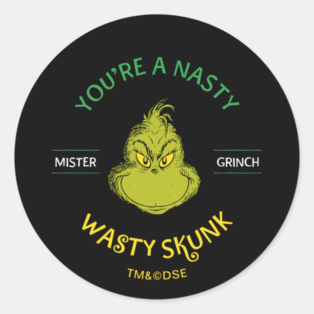 Mister Grinch | You're a Nasty Wasty Skunk Classic Round Sticker (Front)