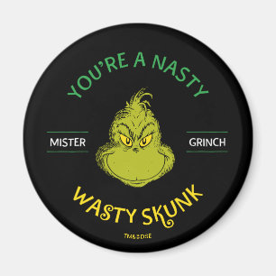 Mister Grinch   You're a Nasty Wasty Skunk Magnet