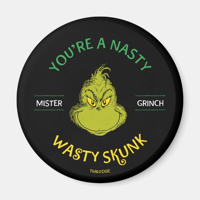 Mister Grinch | You're a Nasty Wasty Skunk Magnet (Front)