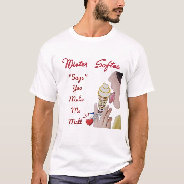 MISTER SOFTEE "SAYS" YOU MAKE ME MELT T-Shirt (Front)