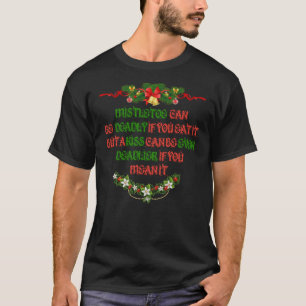 Mistletoe Can Be Deadly If You Eat It  Christmas41 T-Shirt