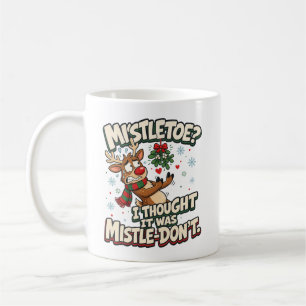 Mistletoe? Mistle-Don't Funny Christmas Reindeer Coffee Mug
