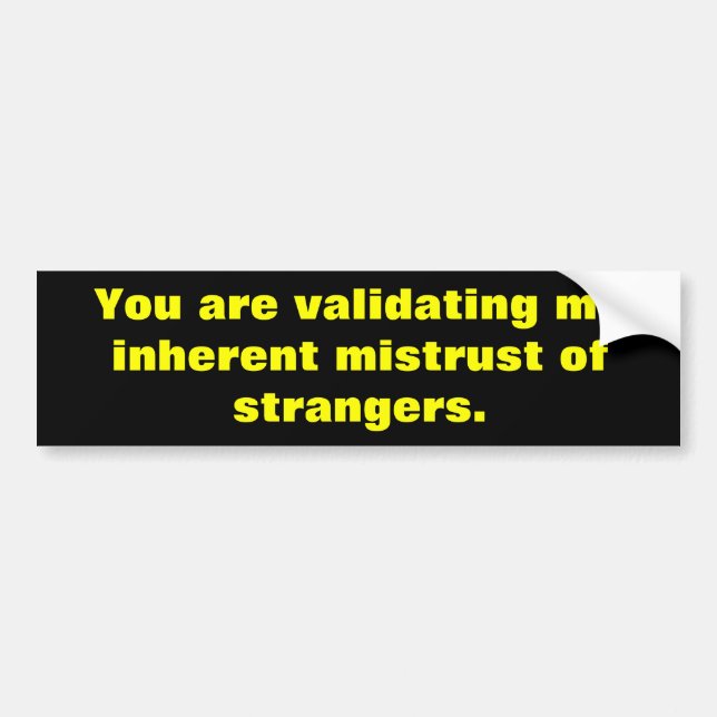 Mistrust of strange bumper sticker (Front)