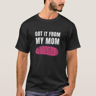 Mitochondria Joke I Got It From My Mum Teacher And T-Shirt