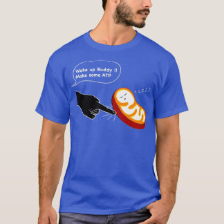 Mitochondria Wake Up We Need Energy 2 T-Shirt