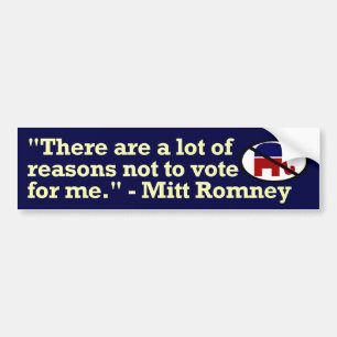 Mitt Romney Reasons Not to Vote for Me Bumper Stic Sticker