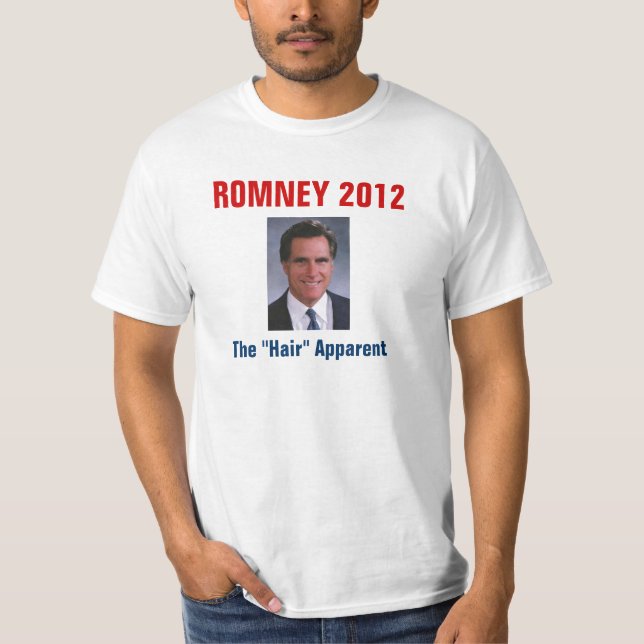 Mitt Romney - The "Hair" Apparent T-Shirt (Front)