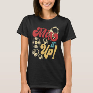 Mix It Up DJ Disc Jockey Music Player Mens Women T-Shirt