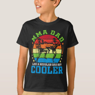 MMA Dad Like A Regular Dad But Cooler Father Daddy T-Shirt