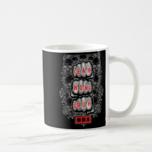 MMA Fighter Mixed Martial Arts Fear None Bruh Fist Coffee Mug