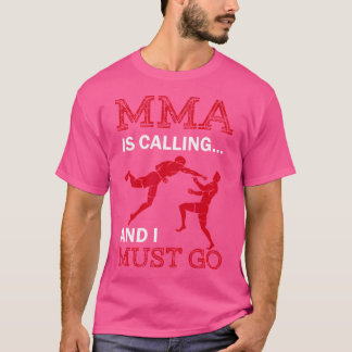Mma Is Calling And I Must Go Martial Arts Kickboxi T-Shirt