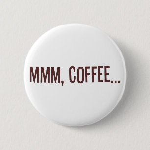 Mmm Coffee... 6 Cm Round Badge