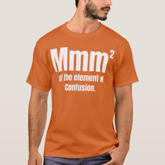 Mmm Ishe Element Of Confusion Funny Chemistry fami T-Shirt