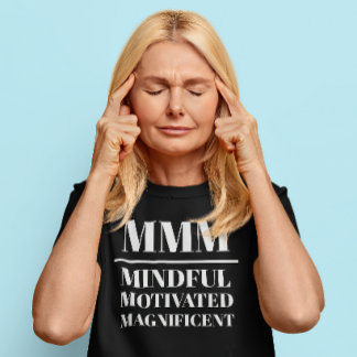 MMM- Mindful, Motivated, Magnificent T-Shirt