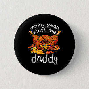 Mmm Yeah Stuff Me Daddy Funny Thanksgiving Turkey 6 Cm Round Badge