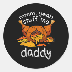 Mmm Yeah Stuff Me Daddy Funny Thanksgiving Turkey Classic Round Sticker