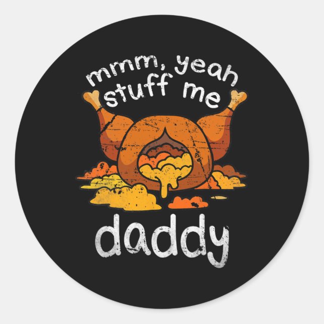 Mmm Yeah Stuff Me Daddy Funny Thanksgiving Turkey  Classic Round Sticker (Front)