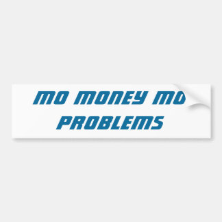 Mo Money Mo Problems bumper sticker