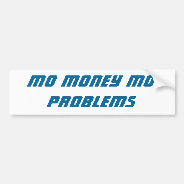 Mo Money Mo Problems bumper sticker (Front)