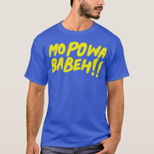 Mo powa Babeh T-Shirt