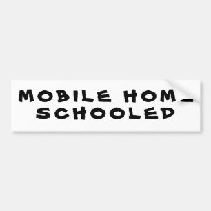 Mobile Home Schooled Bumper Sticker