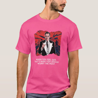 Mobster Wisdom Quote When You Feel Safe, Worry the T-Shirt