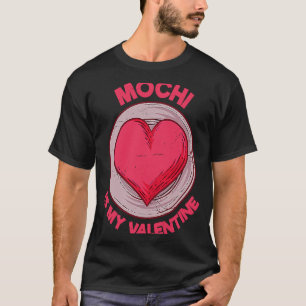 Mochi Is My Valentine Japanese Rice Cake  Dessert  T-Shirt